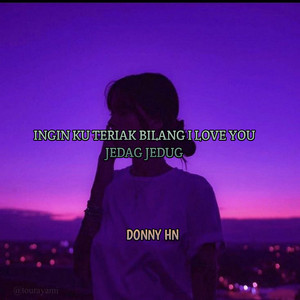 DONNY HN - INGIN KU TERIAK BILANG I LOVE YOU JEDAG JEDUG