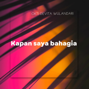 OKTI DEVITA WULANDARI - Kapan Saya Bahagia