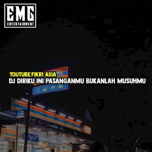 Fikri asia - DJ DIRIKU INI PASANGAN MU BUKANLAH MUSUHMU