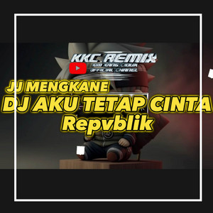 KKC REMIX - DJ AKU TETAP CINTA