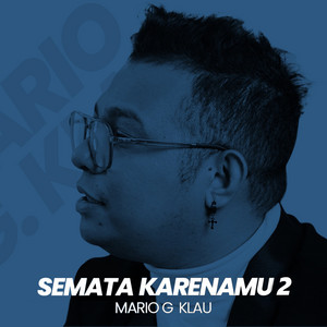 Mario G klau - Semata Karenamu 2