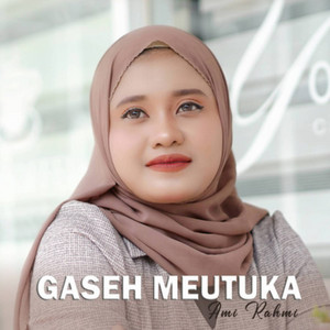 Ami Rahmi - Gaseh Meutuka