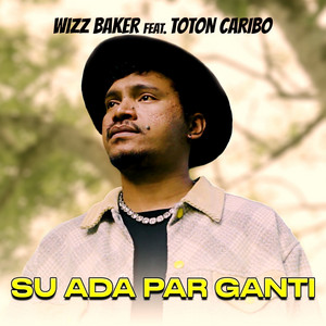 Wizz Baker, Toton Caribo - Su Ada Par Ganti