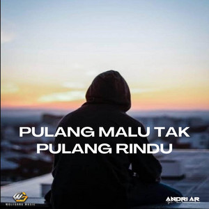 ANDRI AR - Pulang Malu Tak Pulang Rindu