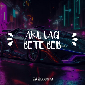 DJ Nansuya - Aku Lagi Bete Beib