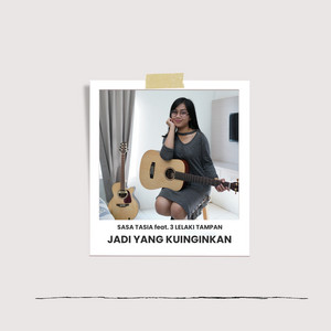 Sasa Tasia, 3 Lelaki Tampan - Jadi Yang Kuinginkan