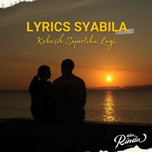 Lyrics Syabila - Kekasih Sepertiku Lagi - From "Aku Rindu The Movie"