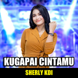 Sherly Kdi - Kugapai Cintamu