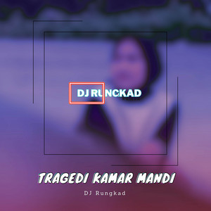 DJ Rungkad - Tragedi Kamar Mandi - Remix