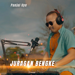 PANJUL UYE - JURAGAN BENGKE