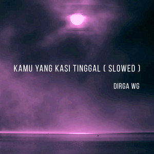 Dirga WG, DJ Likin Breat - Kamu Yang Kasi Tinggal - Slowed