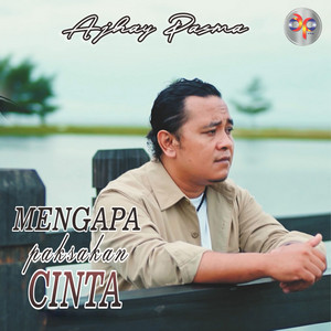 Ajhay Pasma - Mengapa Paksakan Cinta
