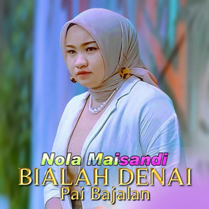Nola Maisandi - Bialah Denai Pai Bajalan