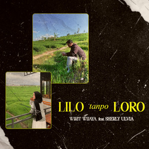 Wirit Wijaya, Sherly Ulvia - Lilo Tanpo Loro (feat. Sherly Ulvia)