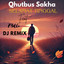 Qhutbus Sakha, F4dli - Selamat Tinggal - Dj Remix