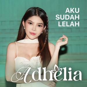Adhelia - Aku Sudah Lelah