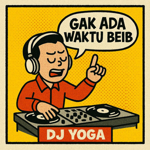 DJ YOGA - GAK ADA WAKTU BEIB