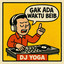 DJ YOGA - GAK ADA WAKTU BEIB