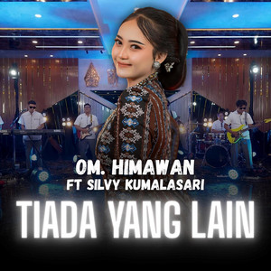 OM. HIMAWAN, Silvy Kumalasari - Tiada Yang Lain