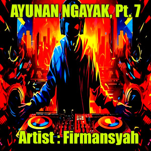 Firmansyah, Dj Firman - Ayunan ngayak, Pt. 7 - Remix