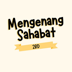 2BD - Mengenang Sahabat