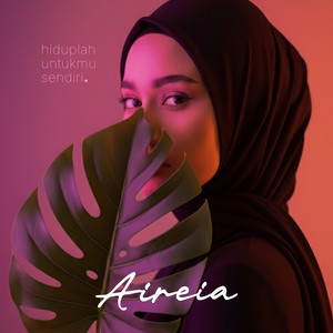 AIREIA - Hiduplah Untukmu Sendiri