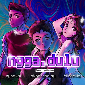 Akbar Chalay, ciloqciliq, Zyn Akal - Ngga Dulu - Speed Up Version