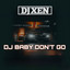 DJ Xen - DJ Baby Don't Go