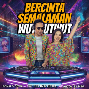 DJ Felina Hera, Ronald Dewa, Niaa Elnia - Bercinta Semalaman Wutwutwut