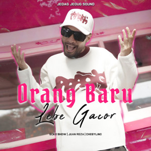 JEDAG JEDUG SOUND, Ecko Show, Juan Reza, Chesylino - Orang Baru Lebe Gacor