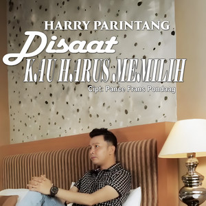Harry Parintang - Disaat Kau Harus Memilih