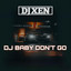 DJ Xen - DJ Baby Don't Go