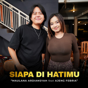Maulana Ardiansyah, Ajeng Febria - Siapa Di Hatimu
