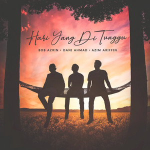 Bob Azrin, Dani Ahmad, Azim Ariffin - Hari Yang Di Tunggu