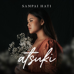 Atsuki - Sampai Hati