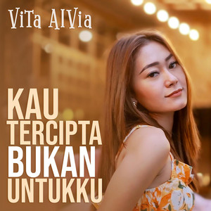 Vita Alvia - Kau Tercipta Bukan Untukku