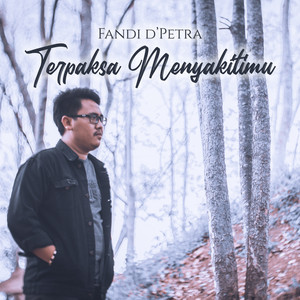 Fandi D'Petra - Terpaksa Menyakitimu
