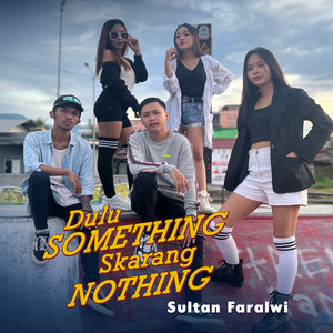 Sultan Faralwi - Dulu Something Skarang Nothing
