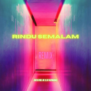 DATGYAL W, DJ Komang - Rindu Semalam - Remix