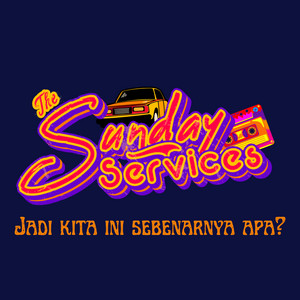The Sunday Services - Jadi, Kita Ini Sebenarnya Apa?