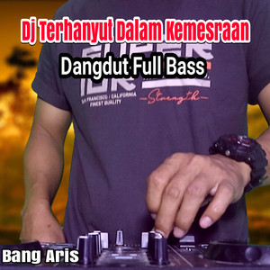 Bang Aris - DJ Terhanyut Dalam Kemesraan Dangdut Full Bass
