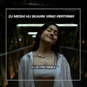 DJ Putra Rimex - DJ Meski Ku Bukan Yang Pertama INS