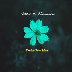 Deries, ICHAL - Ketika Aku Kehilanganmu