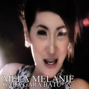 Mela Melanie - Gara Gara Batu