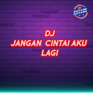 DJ Goyang Goyang, Thebomboms - Dj Jangan Cintai Aku Lagi - Remix