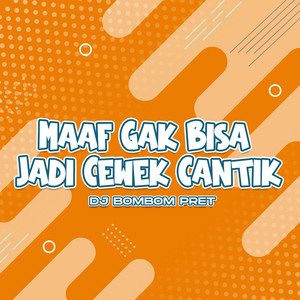 DJ Bombompret - Maaf Gak Bisa Jadi Cewek Cantik