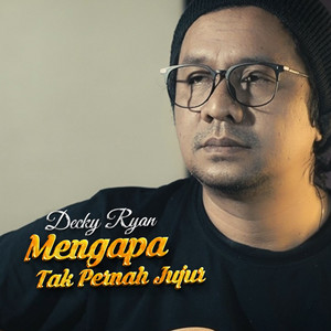 Decky Ryan - Mengapa Tak Pernah Jujur