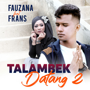 Fauzana, Frans - Talambek Datang 2