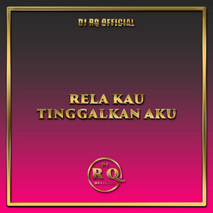 Dj Rq Official - Rela Kau Tinggalkan Aku