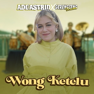 Ade Astrid, Gerengseng Team - Wong Ketelu